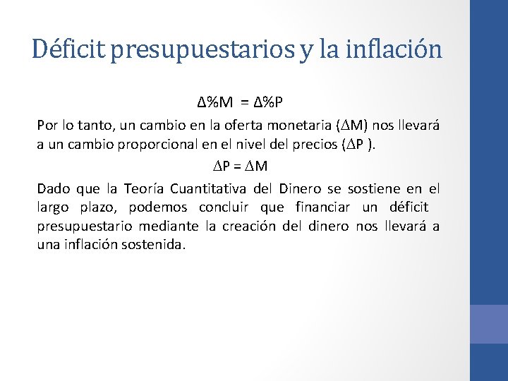 Déficit presupuestarios y la inflación ∆%M = ∆%P Por lo tanto, un cambio en