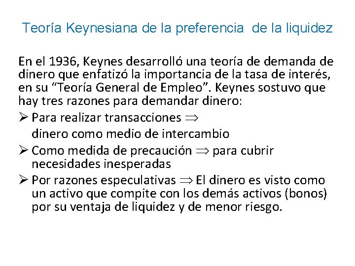 Teoría Keynesiana de la preferencia de la liquidez En el 1936, Keynes desarrolló una