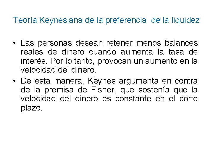 Teoría Keynesiana de la preferencia de la liquidez • Las personas desean retener menos