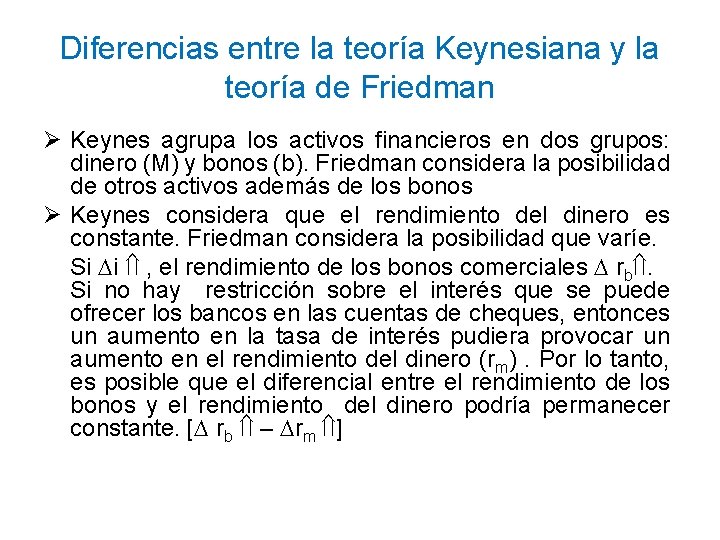 Diferencias entre la teoría Keynesiana y la teoría de Friedman Ø Keynes agrupa los