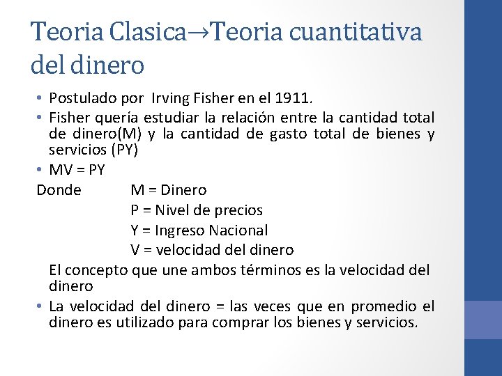 Teoria Clasica→Teoria cuantitativa del dinero • Postulado por Irving Fisher en el 1911. •