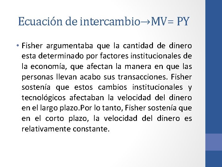 Ecuación de intercambio→MV= PY • Fisher argumentaba que la cantidad de dinero esta determinado