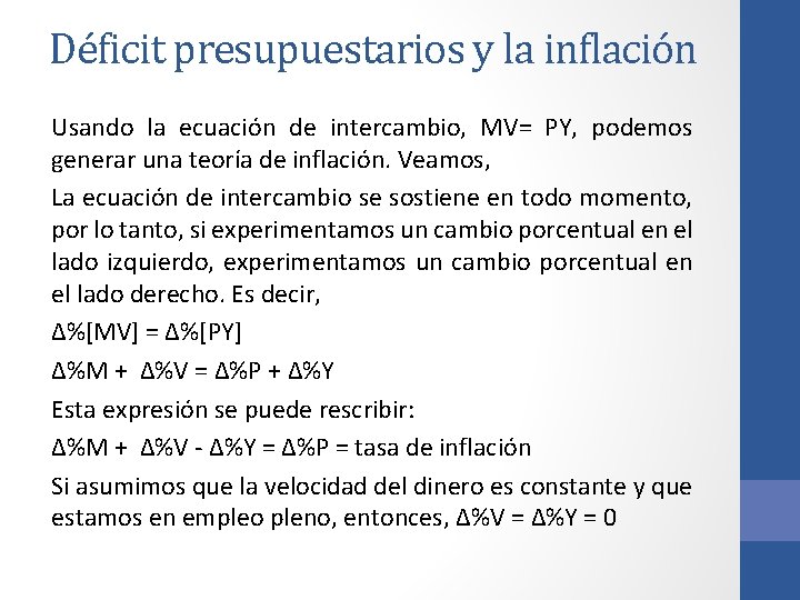 Déficit presupuestarios y la inflación Usando la ecuación de intercambio, MV= PY, podemos generar