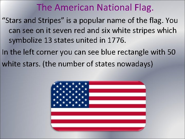 The American National Flag. “Stars and Stripes” is a popular name of the flag.