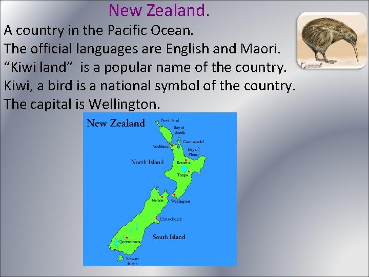 New Zealand. A country in the Pacific Ocean. The official languages are English and