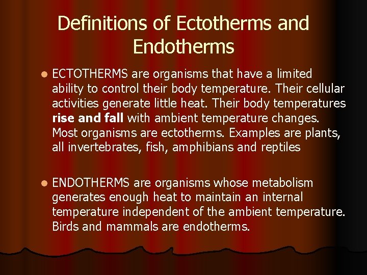 Definitions of Ectotherms and Endotherms l ECTOTHERMS are organisms that have a limited ability