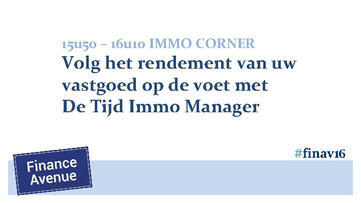 15 u 50 – 16 u 10 IMMO CORNER Volg het rendement van uw