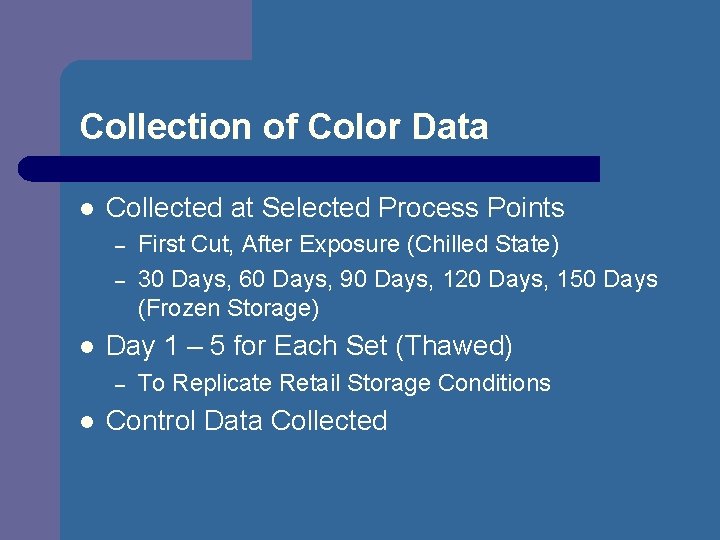 Collection of Color Data l Collected at Selected Process Points – – l Day