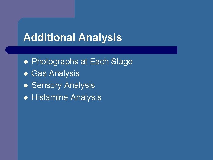 Additional Analysis l l Photographs at Each Stage Gas Analysis Sensory Analysis Histamine Analysis