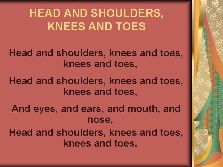 HEAD AND SHOULDERS, KNEES AND TOES Head and shoulders, knees and toes, And eyes,