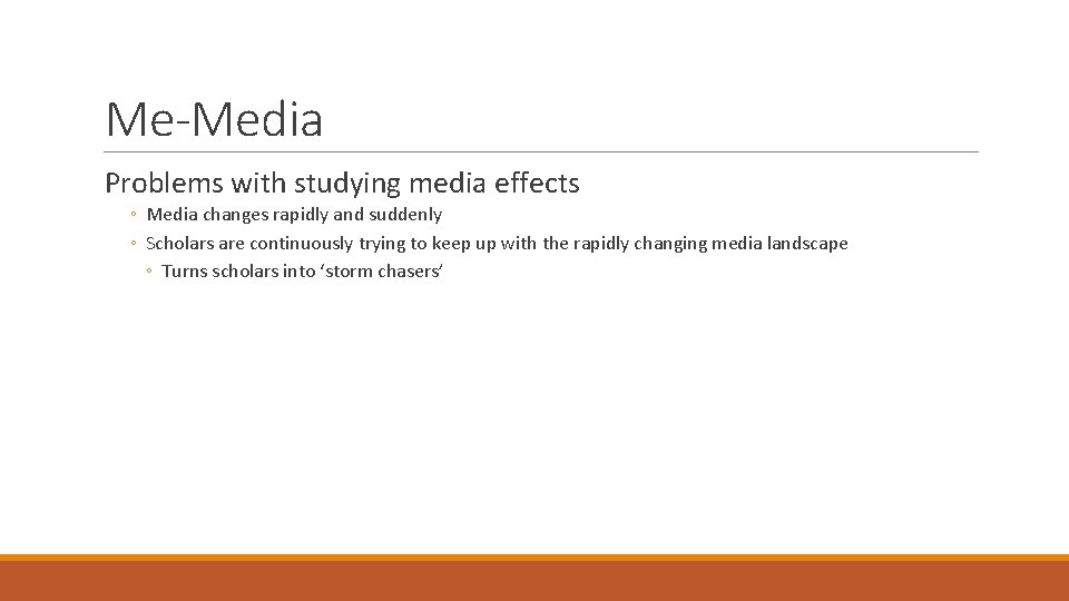 Me-Media Problems with studying media effects ◦ Media changes rapidly and suddenly ◦ Scholars