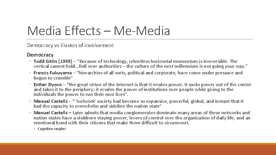 Media Effects – Me-Media Democracy vs illusion of involvement Democracy ◦ Todd Gitlin (1999)