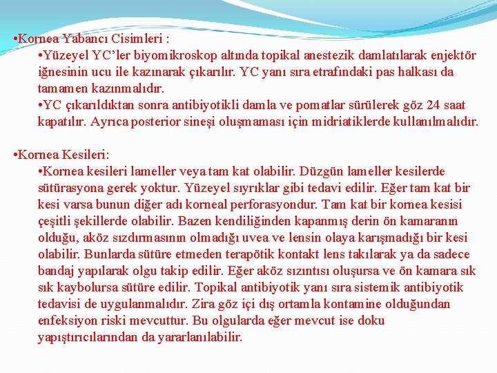  • Kornea Yabancı Cisimleri : • Yüzeyel YC’ler biyomikroskop altında topikal anestezik damlatılarak