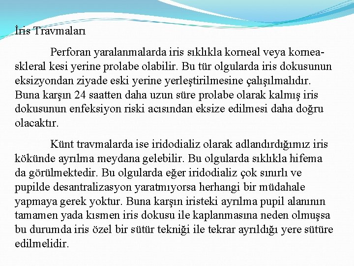 İris Travmaları Perforan yaralanmalarda iris sıklıkla korneal veya korneaskleral kesi yerine prolabe olabilir. Bu