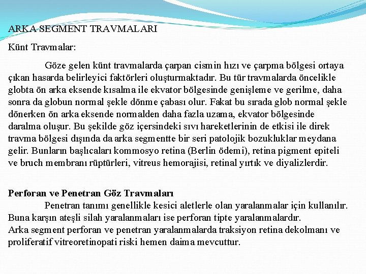 ARKA SEGMENT TRAVMALARI Künt Travmalar: Göze gelen künt travmalarda çarpan cismin hızı ve çarpma