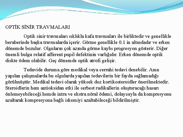 OPTİK SİNİR TRAVMALARI Optik sinir travmaları sıklıkla kafa travmaları ile birliktedir ve genellikle beraberinde