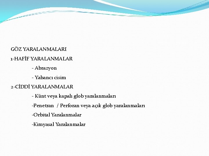 GÖZ YARALANMALARI 1 -HAFİF YARALANMALAR - Abrazyon - Yabancı cisim 2 -CİDDİ YARALANMALAR -