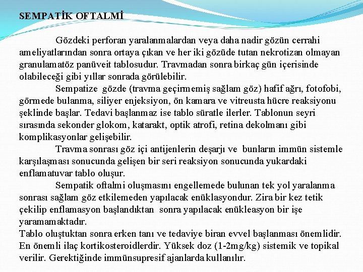 SEMPATİK OFTALMİ Gözdeki perforan yaralanmalardan veya daha nadir gözün cerrahi ameliyatlarından sonra ortaya çıkan