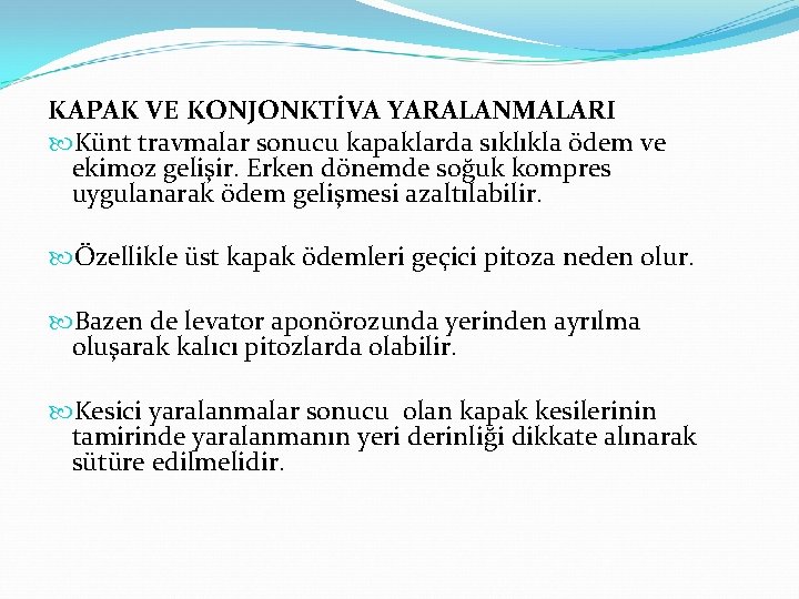 KAPAK VE KONJONKTİVA YARALANMALARI Künt travmalar sonucu kapaklarda sıklıkla ödem ve ekimoz gelişir. Erken