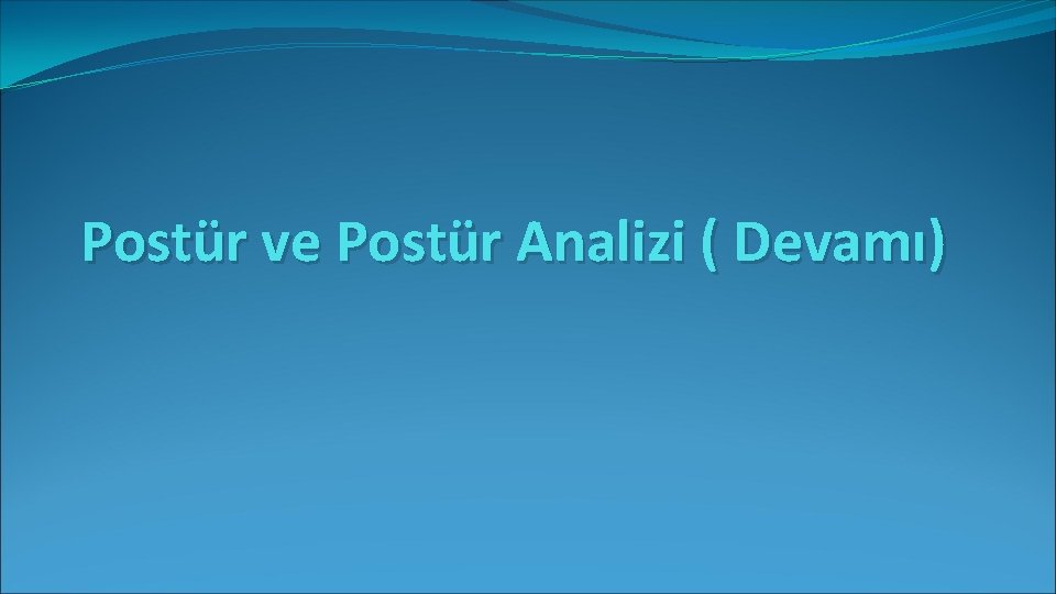 Postür ve Postür Analizi ( Devamı) 