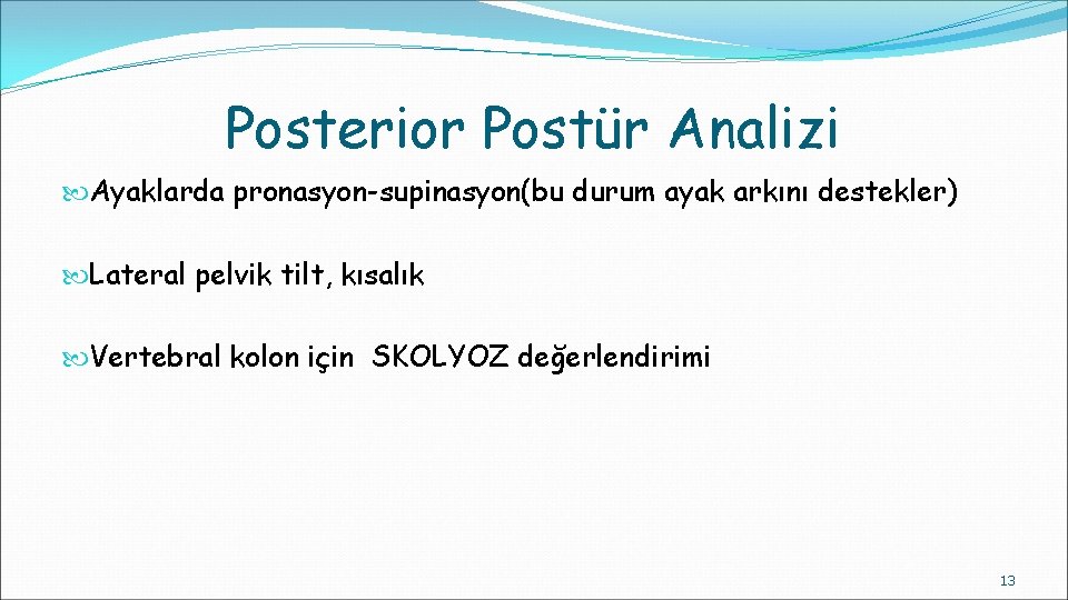 Posterior Postür Analizi Ayaklarda pronasyon-supinasyon(bu durum ayak arkını destekler) Lateral pelvik tilt, kısalık Vertebral