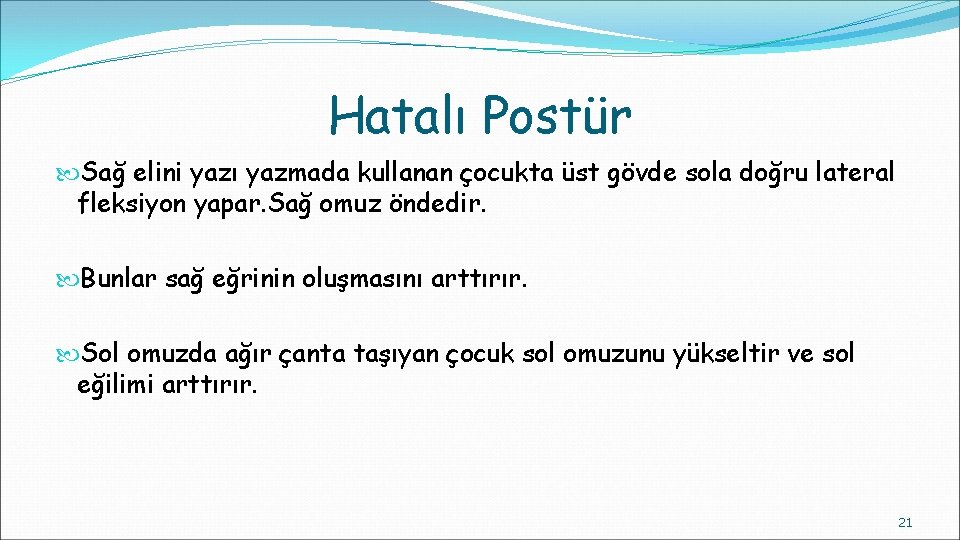 Hatalı Postür Sağ elini yazı yazmada kullanan çocukta üst gövde sola doğru lateral fleksiyon