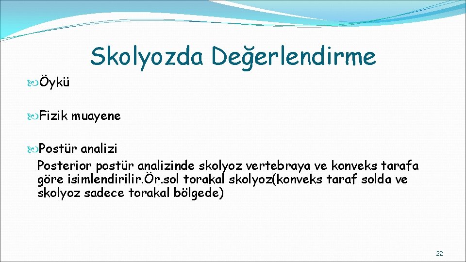 Skolyozda Değerlendirme Öykü Fizik muayene Postür analizi Posterior postür analizinde skolyoz vertebraya ve konveks