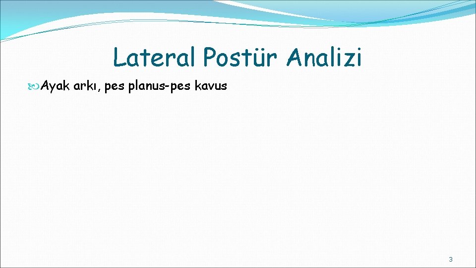 Lateral Postür Analizi Ayak arkı, pes planus-pes kavus 3 Lateral Postür Analizi Ayak arkı, pes planus-pes kavus 3