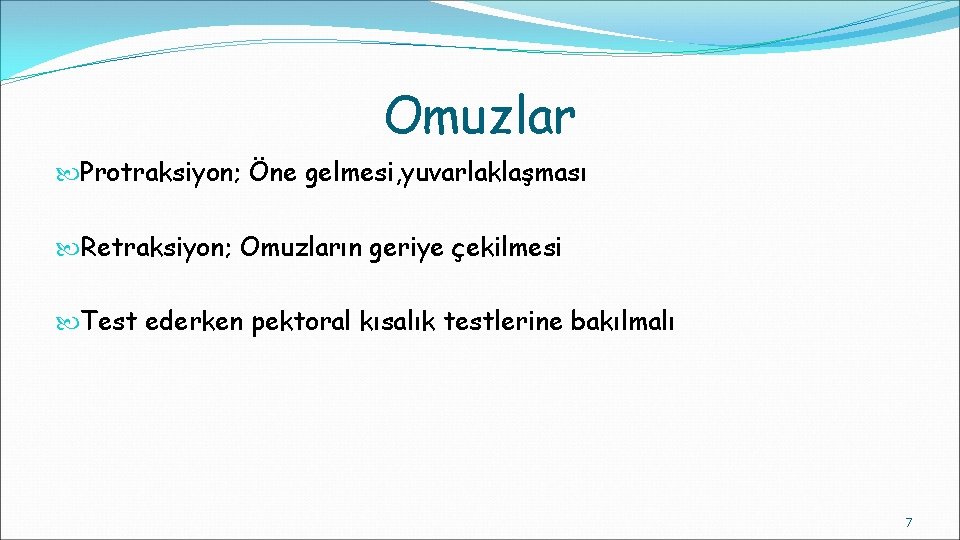 Omuzlar Protraksiyon; Öne gelmesi, yuvarlaklaşması Retraksiyon; Omuzların geriye çekilmesi Test ederken pektoral kısalık testlerine