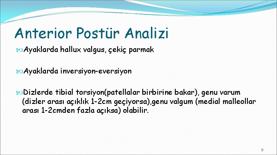 Anterior Postür Analizi Ayaklarda hallux valgus, çekiç parmak Ayaklarda inversiyon-eversiyon Dizlerde tibial torsiyon(patellalar birbirine