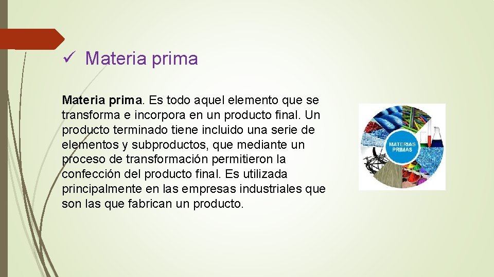 ü Materia prima. Es todo aquel elemento que se transforma e incorpora en un ü Materia prima. Es todo aquel elemento que se transforma e incorpora en un