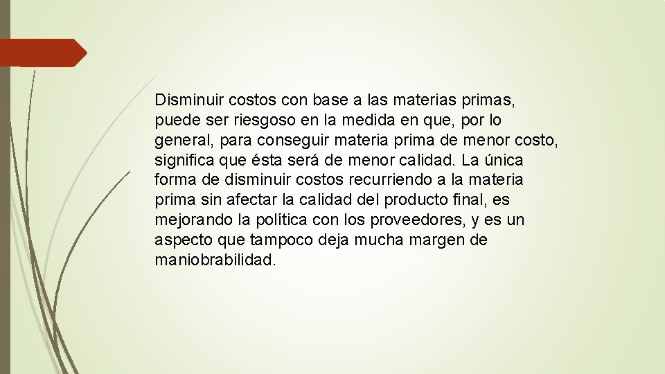 Disminuir costos con base a las materias primas, puede ser riesgoso en la medida Disminuir costos con base a las materias primas, puede ser riesgoso en la medida