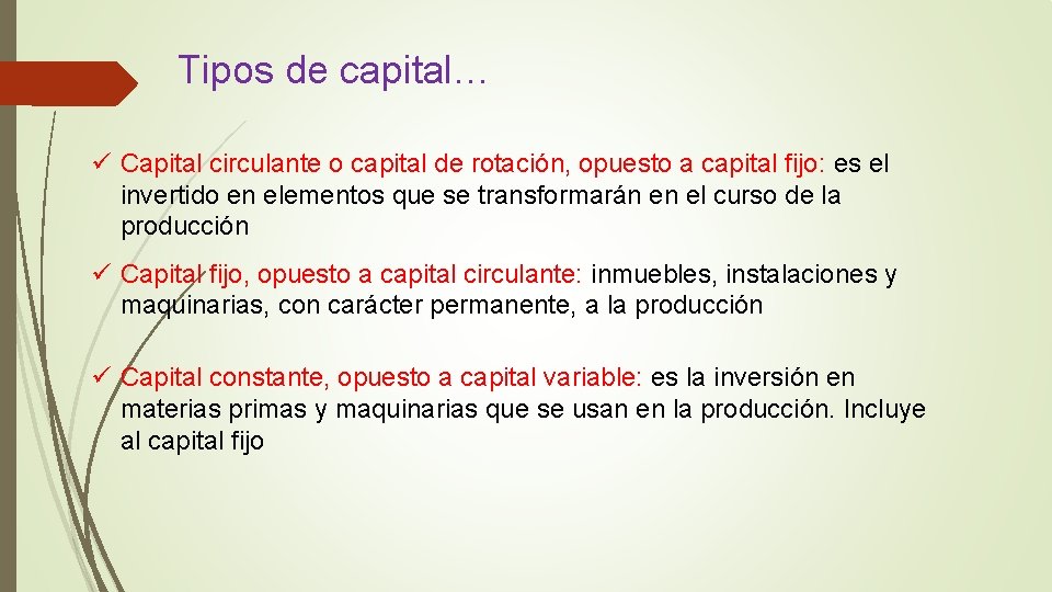 Tipos de capital… ü Capital circulante o capital de rotación, opuesto a capital fijo: Tipos de capital… ü Capital circulante o capital de rotación, opuesto a capital fijo: