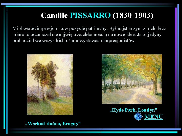 Camille PISSARRO (1830 -1903) Miał wśród impresjonistów pozycję patriarchy. Był najstarszym z nich, lecz