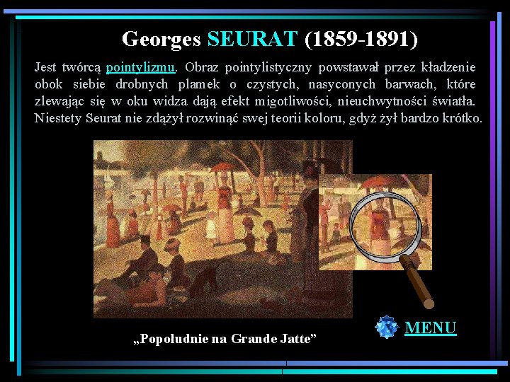 Georges SEURAT (1859 -1891) Jest twórcą pointylizmu. Obraz pointylistyczny powstawał przez kładzenie obok siebie