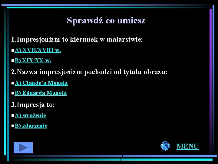 Sprawdź co umiesz 1. Impresjonizm to kierunek w malarstwie: n. A) XVII/XVIII w. n.