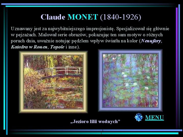 Claude MONET (1840 -1926) Uznawany jest za najwybitniejszego impresjonistę. Specjalizował się głównie w pejzażach.