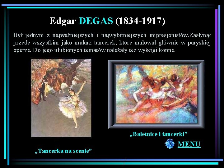 Edgar DEGAS (1834 -1917) Był jednym z najważniejszych i najwybitniejszych impresjonistów. Zasłynął przede wszystkim