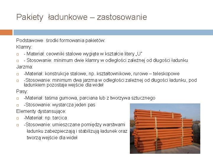 Pakiety ładunkowe – zastosowanie Podstawowe środki formowania pakietów: Klamry: - Materiał: ceowniki stalowe wygięte