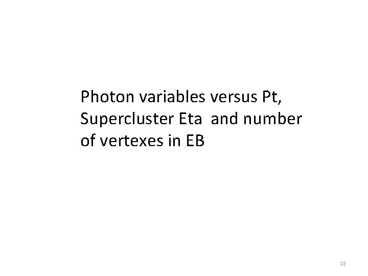 Photon variables versus Pt, Supercluster Eta and number of vertexes in EB 32 