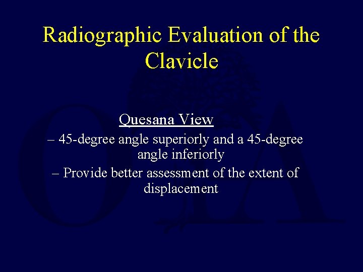 Radiographic Evaluation of the Clavicle Quesana View – 45 -degree angle superiorly and a