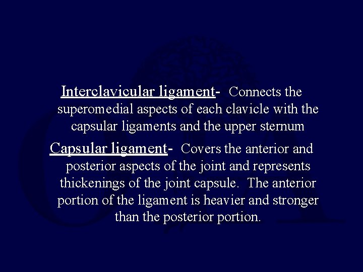 Interclavicular ligament- Connects the superomedial aspects of each clavicle with the capsular ligaments and