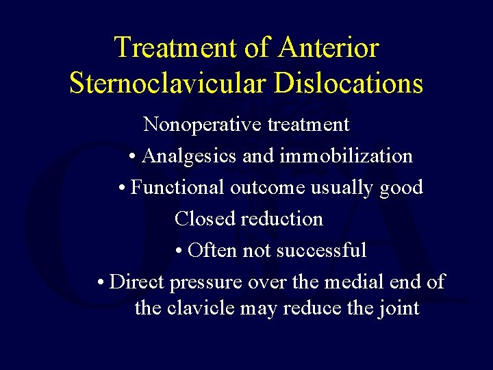 Treatment of Anterior Sternoclavicular Dislocations Nonoperative treatment • Analgesics and immobilization • Functional outcome