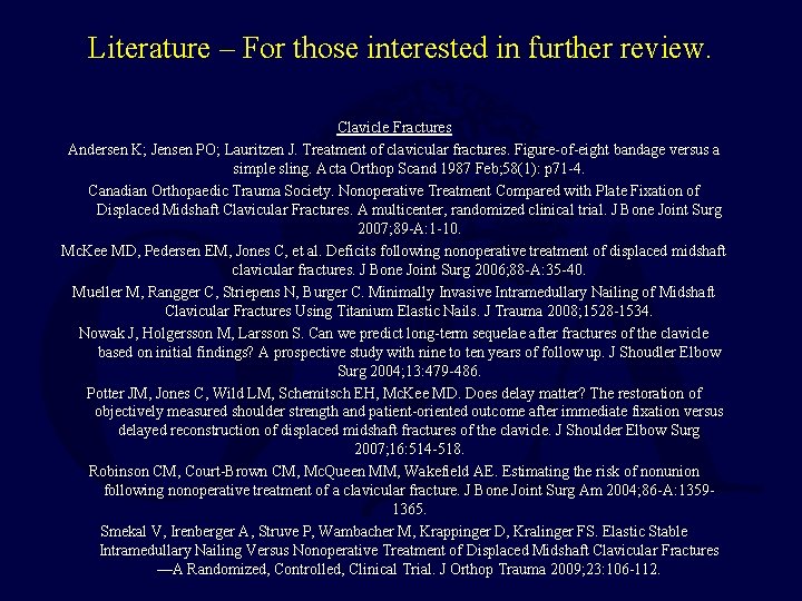 Literature – For those interested in further review. Clavicle Fractures Andersen K; Jensen PO;