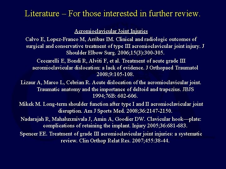 Literature – For those interested in further review. Acromioclavicular Joint Injuries Calvo E, Lopez-Franco