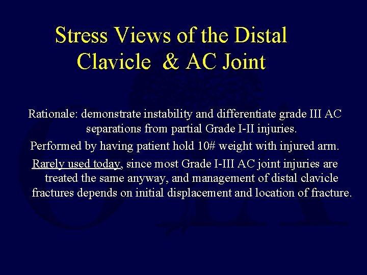 Stress Views of the Distal Clavicle & AC Joint Rationale: demonstrate instability and differentiate