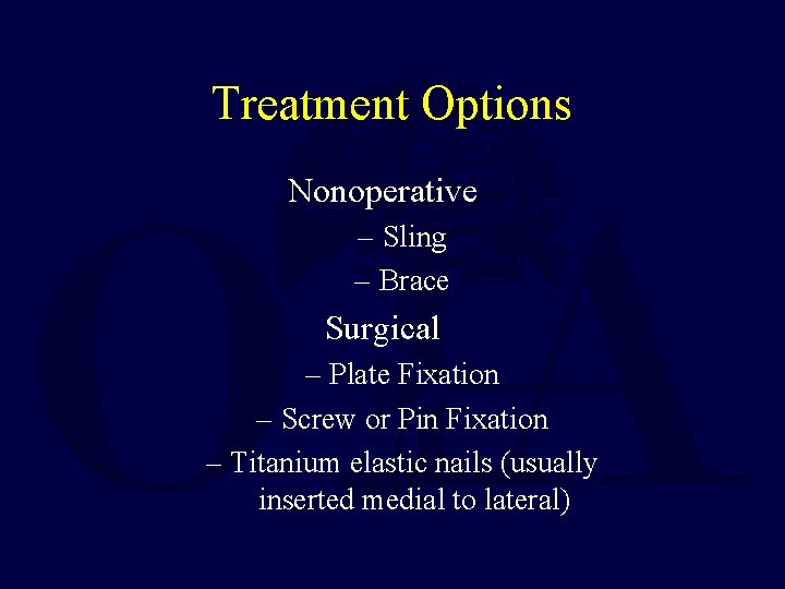 Treatment Options Nonoperative – Sling – Brace Surgical – Plate Fixation – Screw or