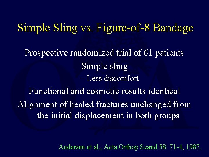 Simple Sling vs. Figure-of-8 Bandage Prospective randomized trial of 61 patients Simple sling –