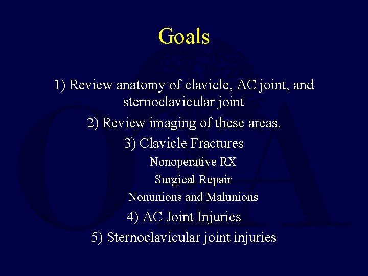 Goals 1) Review anatomy of clavicle, AC joint, and sternoclavicular joint 2) Review imaging
