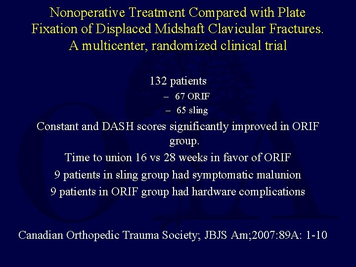 Nonoperative Treatment Compared with Plate Fixation of Displaced Midshaft Clavicular Fractures. A multicenter, randomized